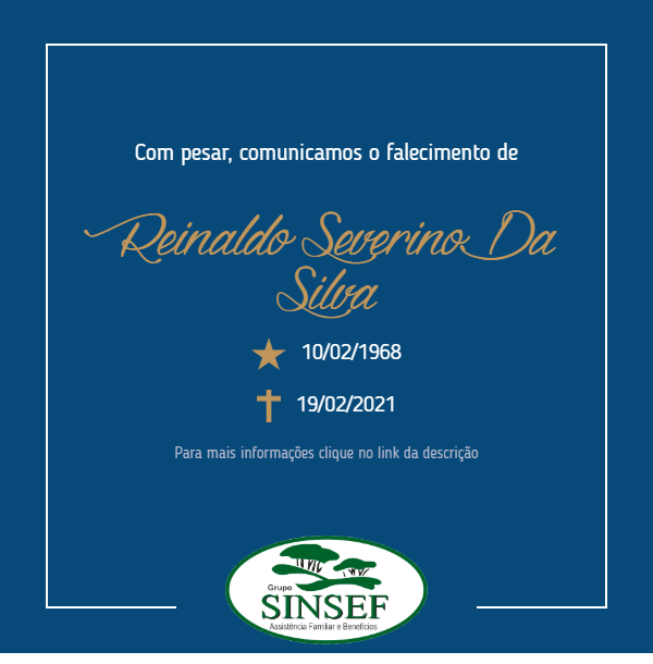 o Grupo Sinsef comunica o falecimento de Reinaldo Severino da Silva