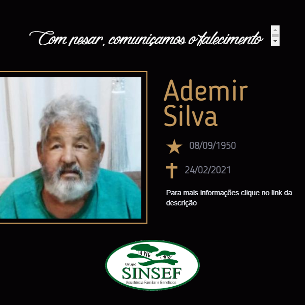 Com pesar, o Grupo Sinsef comunica o falecimento de Ademir Silva