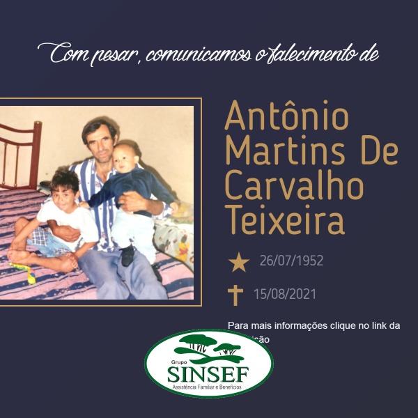 Com pesar, o Grupo Sinsef comunica o falecimento do Sr. Antonio Martins De Carvalho Teixeira